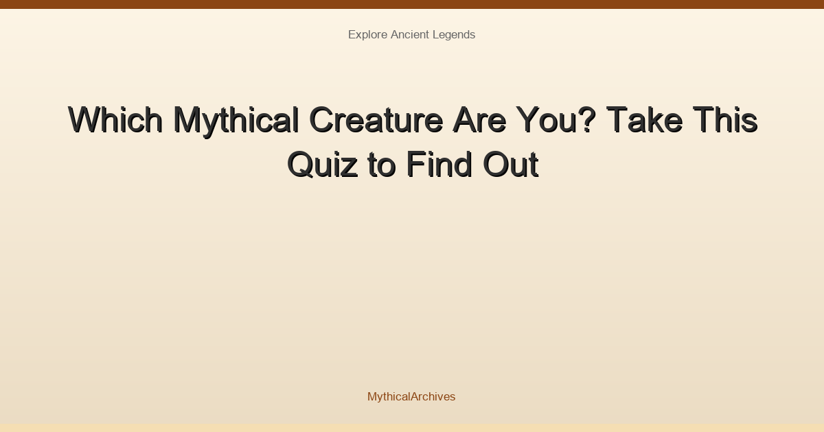 Which Mythical Creature Are You? Take This Quiz to Find Out