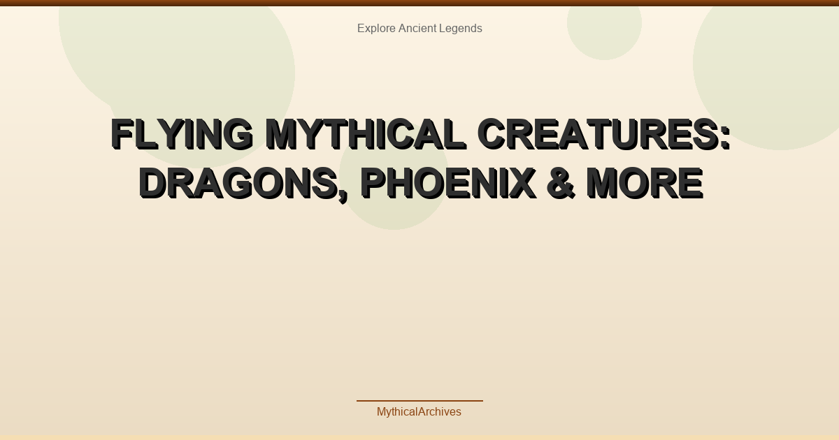 Flying Mythical Creatures: Dragons, Phoenix & More