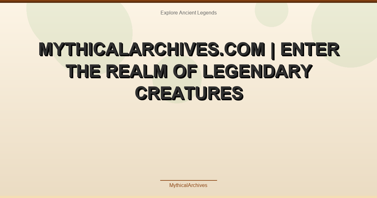 MythicalArchives.com | Enter the Realm of Legendary Creatures