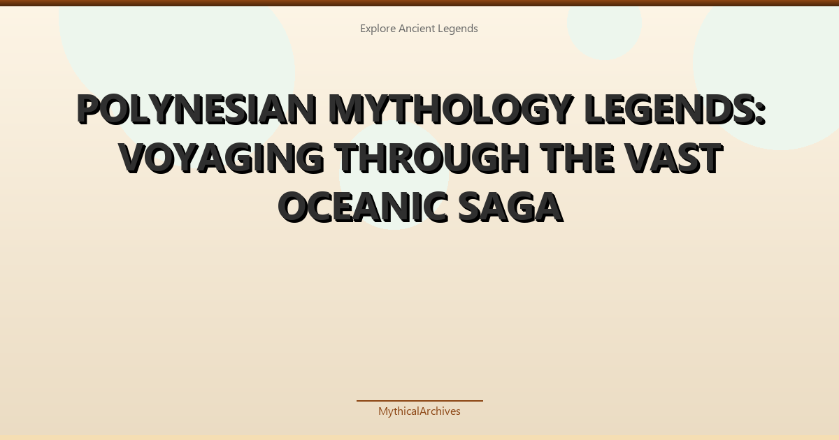 Polynesian Mythology Legends: Voyaging Through the Vast Oceanic Saga - illustrated header for Mythology